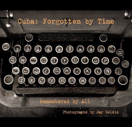 View Cuba: Forgotten by Time 7 x 7 by Photographs by Jay Seldin