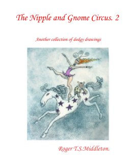 The Nipple and Gnome Circus. 2 Roger T.S. Middleton book cover