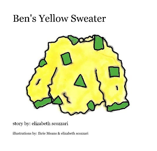 View Ben's Yellow Sweater by illustrations by: Ihrie Means & elizabeth scozzari