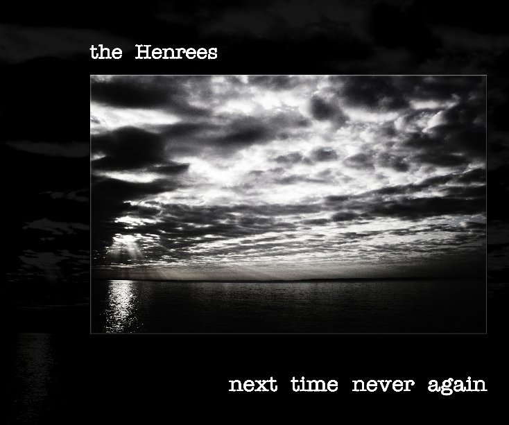 View The Henrees: Next Time Never Again by The Henrees