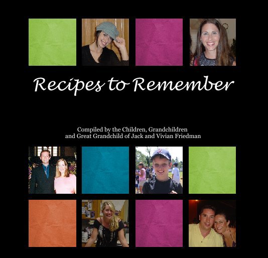 View Recipes to Remember by Compiled by the Children, Grandchildren
 and Great Grandchild of Jack and Vivian Friedman