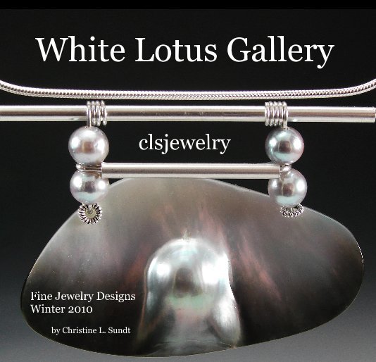 View White Lotus Gallery clsjewelry by Christine L. Sundt