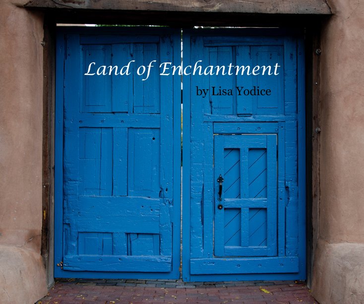 View Land of Enchantment by Lisa Yodice