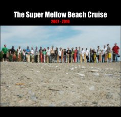 The Super Mellow Beach Cruise 2007 - 2010 book cover
