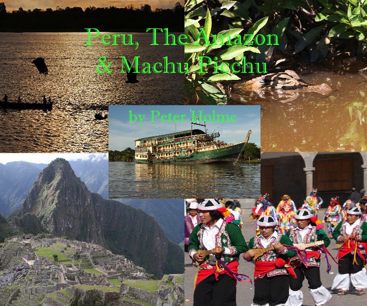 Ver Peru, The Amazon & Machu Picchu por Peter Holme