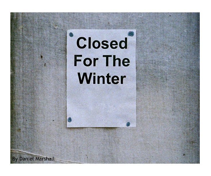 View Closed for the winter by Daniel Marshall