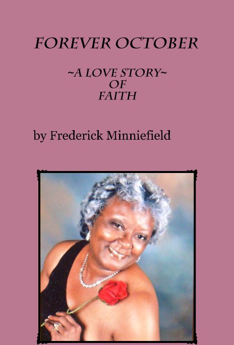 View Forever October ~A Love Story~ of Faith by Frederick Minniefield