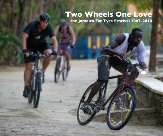 Two Wheels One Love the Jamaica Fat Tyre Festival 2007-2010 book cover