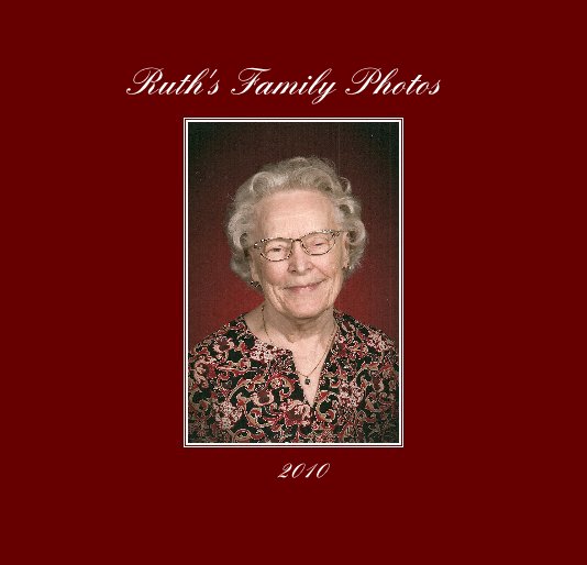 Ver Ruth's Family Photos por Compiled by Gayle Allaman-Henrickson