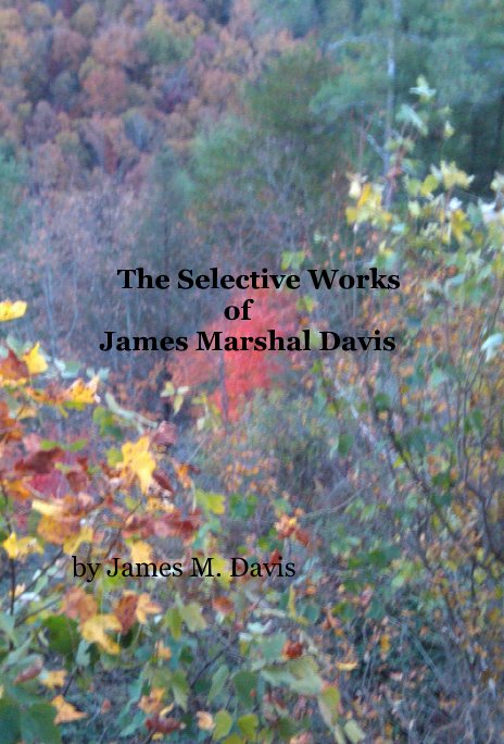 View The Selective Works of James Marshal Davis by James M. Davis