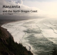 Manzanita and the North Oregon Coast By Clint Bogard book cover