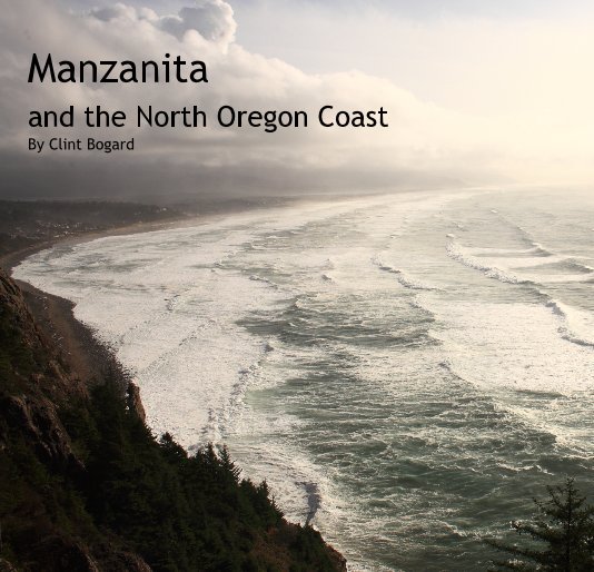 View Manzanita and the North Oregon Coast By Clint Bogard by Clint Bogard