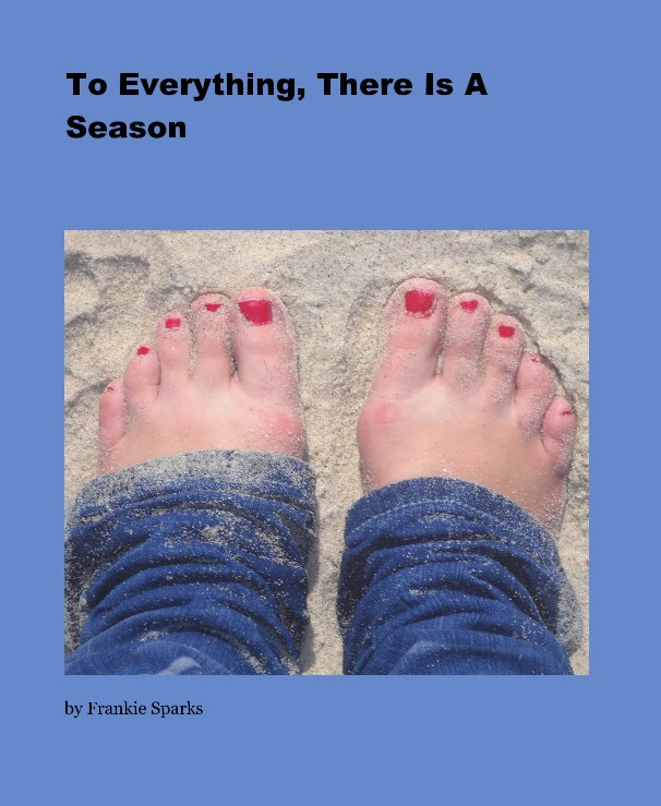 Ver To Everything, There Is A Season por Frankie Sparks