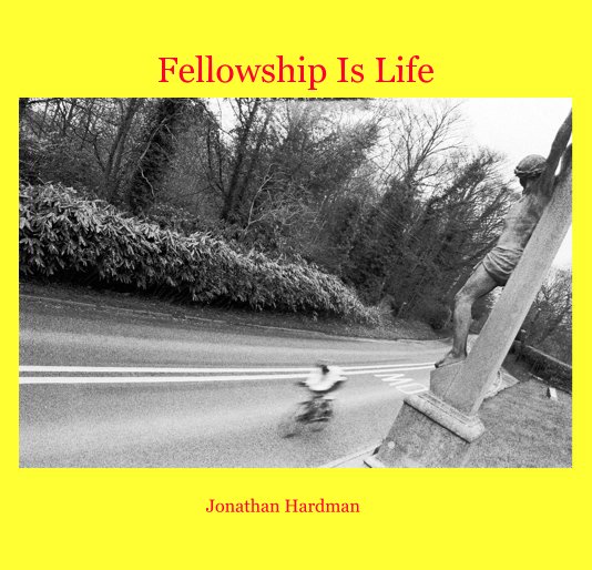 View Fellowship Is Life by Jonathan Hardman