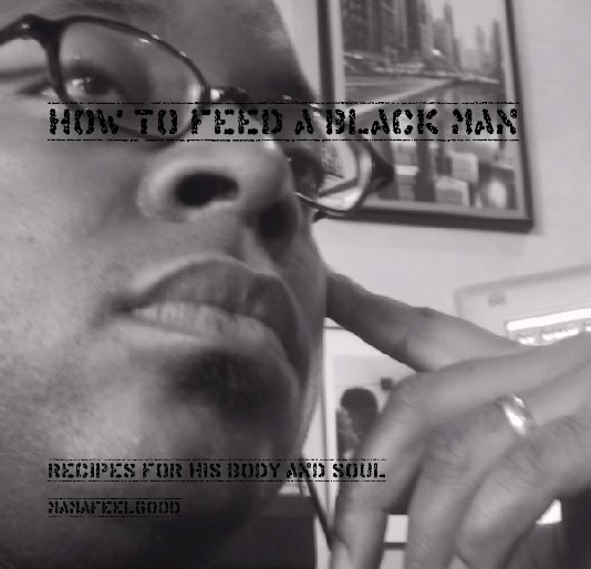 Visualizza How to Feed a Black Man di mamafeelgood