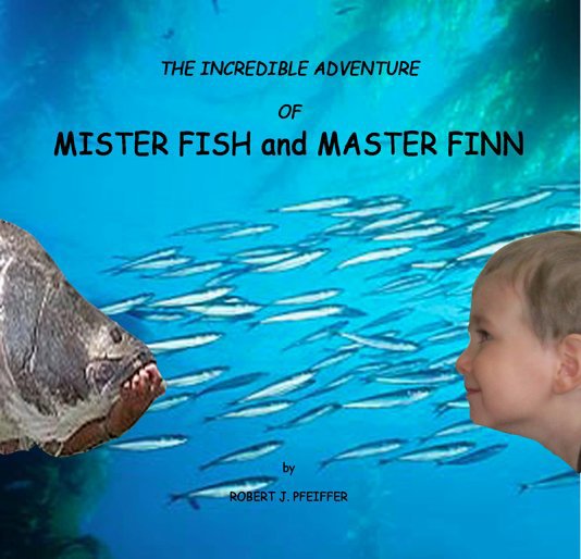 Ver The Incredible Adventure of Mister Fish and Master Finn por Robert J. Pfeiffer