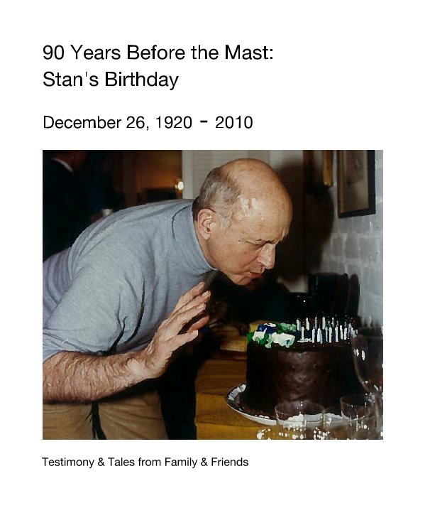View 90 Years Before the Mast: Stan's Birthday by Testimony & Tales from Family & Friends