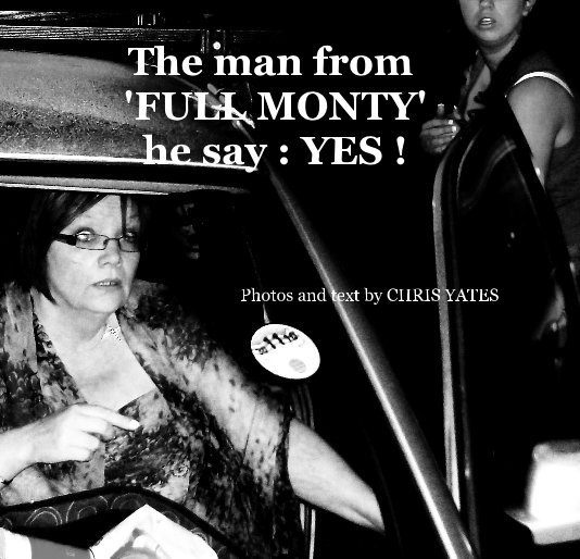 View The man from 'FULL MONTY' he say : YES ! by Chris Yates