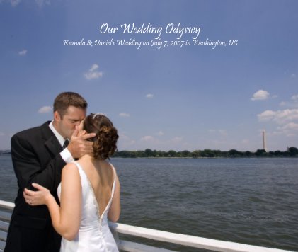 Our Wedding Odyssey
Kamala & Daniel's Wedding on July 7, 2007 in Washington, DC book cover