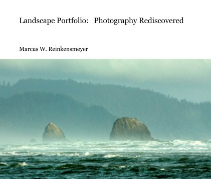 Landscape Portfolio:   Photography Rediscovered 



Marcus W. Reinkensmeyer book cover