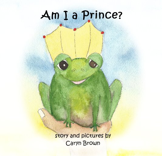 View Am I a Prince? by story and pictures by Caryn Brown