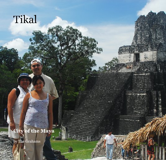 View Tikal by The Grahams