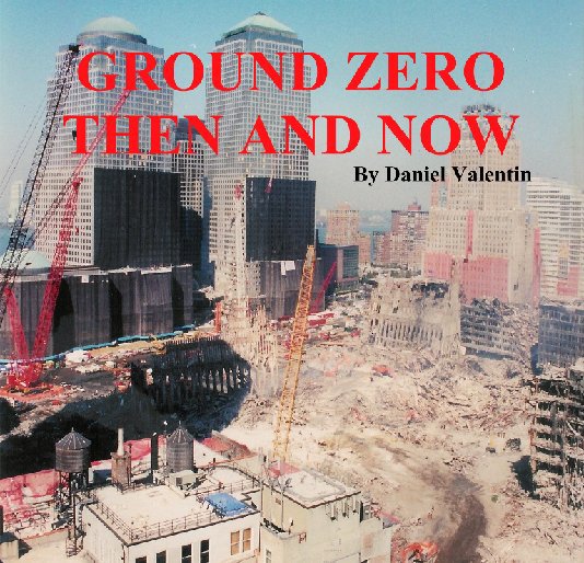 View GROUND ZERO THEN AND NOW by Daniel Valentin