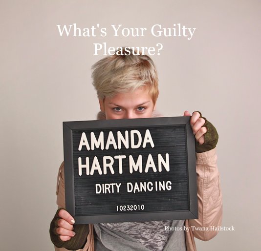 Ver What's Your Guilty Pleasure? por Photos by Twana Hailstock
