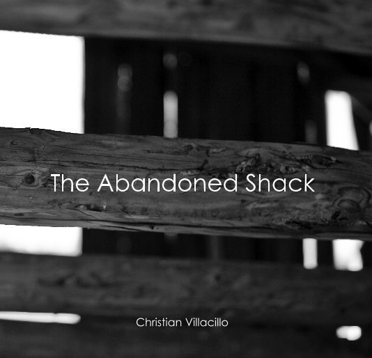 View The Abandoned Shack by Christian Villacillo