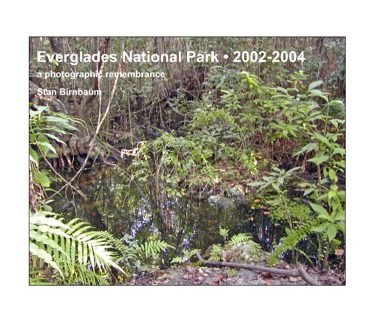 View Everglades National Park • 2002-2004 by Stan Birnbaum