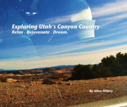 Exploring Utah's Canyon Country
Relax . Rejuvenate . Dream. book cover