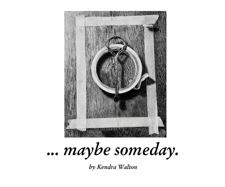 View ... maybe someday. by Kendra Walton