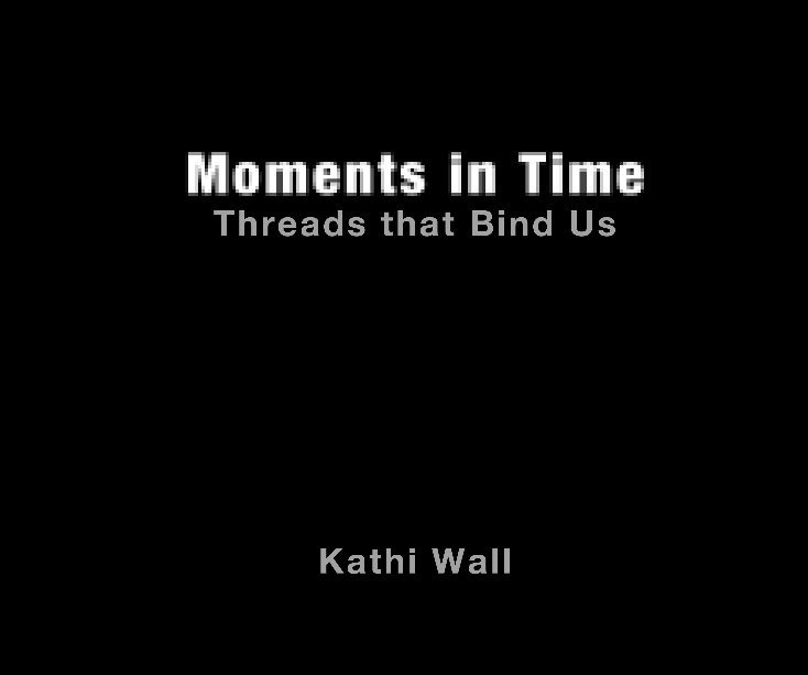 View Moments in Time by Kathi Wall