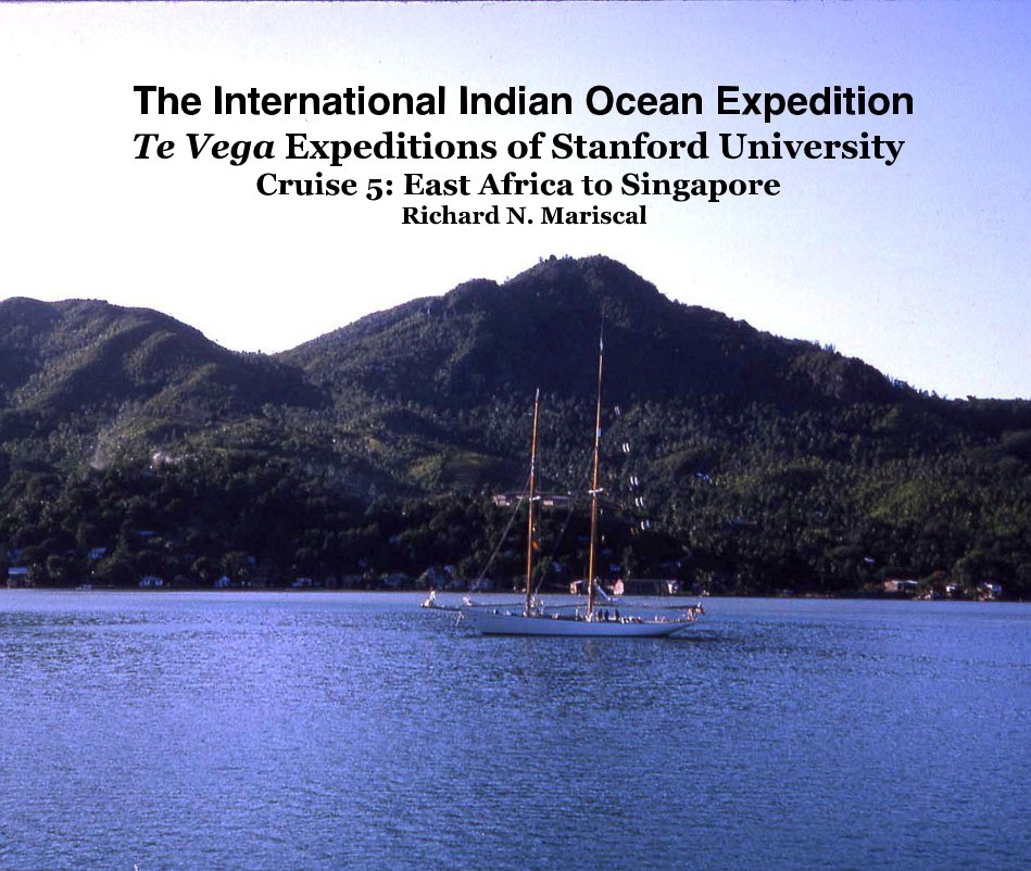 Ver The International Indian Ocean Expedition Te Vega Expeditions of Stanford University Cruise 5: East Africa to Singapore Richard N. Mariscal por Richard N. Mariscal