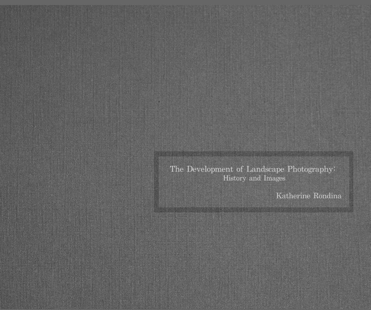 The Development of Landscape Photography nach Katherine Rondina anzeigen