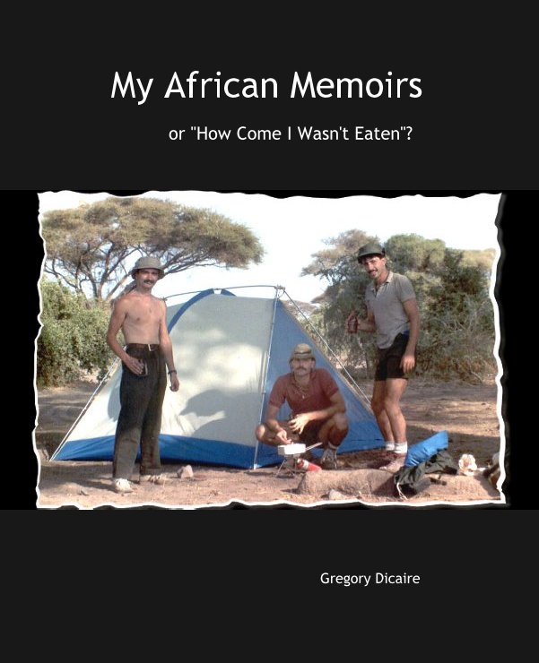 Visualizza My African Memoirs di Gregory Dicaire