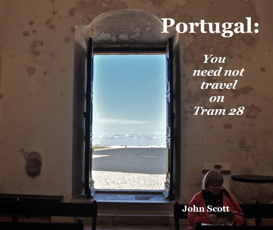 View Portugal: You need not travel on Tram 28 by John Scott