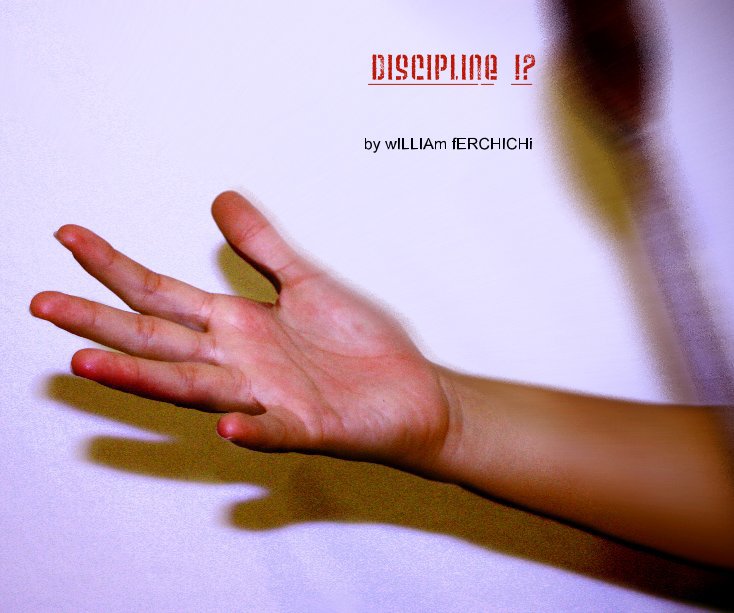 Ver DISCIPLINE !? DISCIPLINE por wILLIAm fERCHICHi