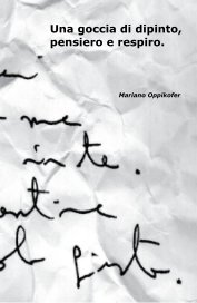 Una goccia di dipinto, pensiero e respiro. Mariano Oppikofer book cover