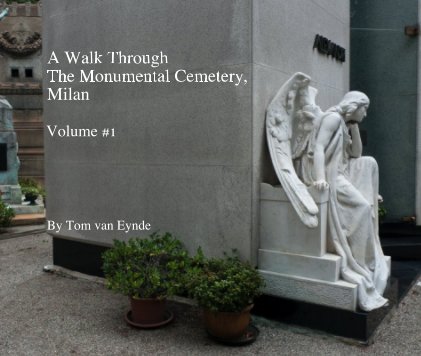 A Walk Through The Monumental Cemetery, Milan Volume #1 By Tom van Eynde book cover