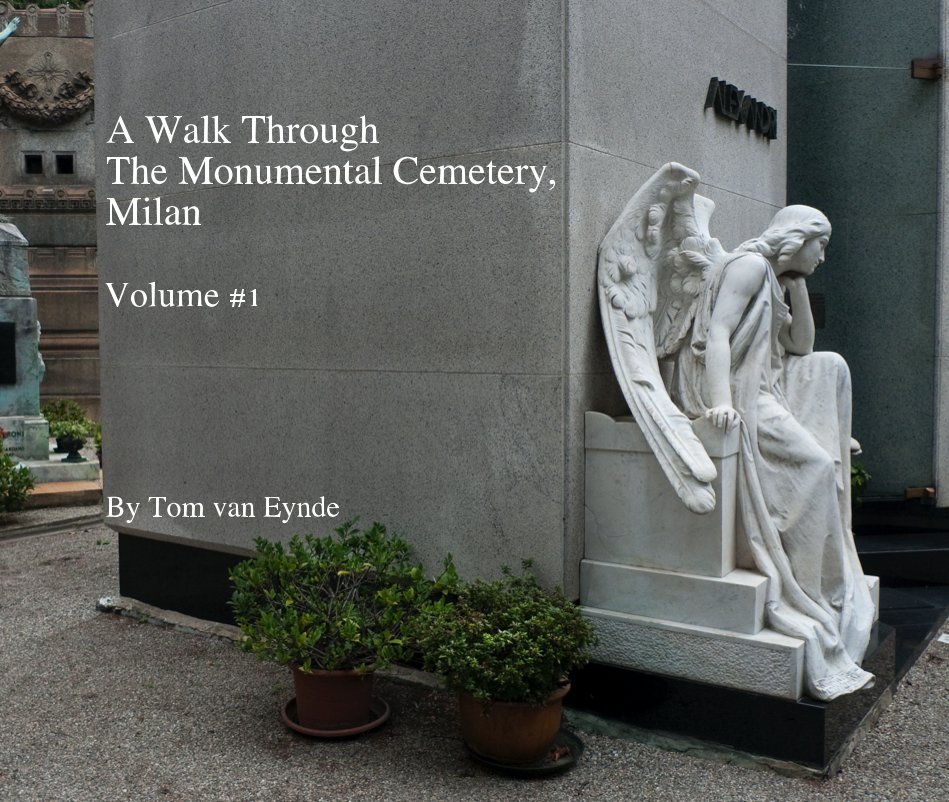 View A Walk Through The Monumental Cemetery, Milan Volume #1 By Tom van Eynde by tom Van Eynde