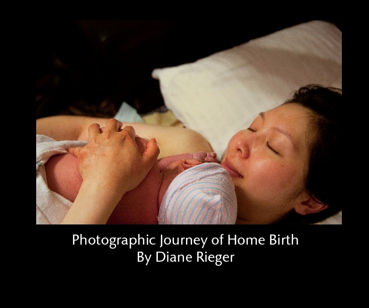 View Photographic Journeys of Home Birth  By Diane Rieger by Diane Rieger