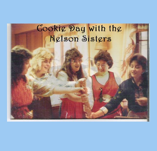 View Cookie Day with the Nelson Sisters by Nelson Sister #1, Kathy Lee