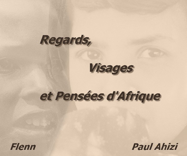 View Regards, Visages et Pensées d'Afrique by Flenn et Paul Ahizi
