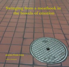 Swinging from a meathook in the bowels of emotion book cover
