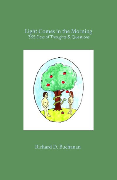 View Light Comes in the Morning: 365 Days of Thoughts & Questions by Richard D. Buchanan