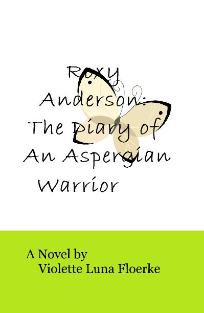 View Roxy Anderson: The Diary of An Aspergian Warrior by Violette Luna Floerke