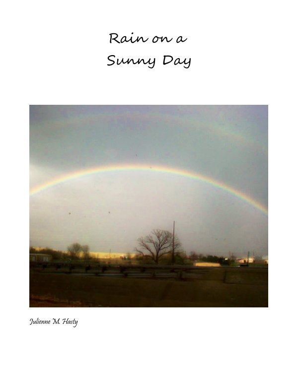 View Rain on a Sunny Day by Julienne M. Hasty