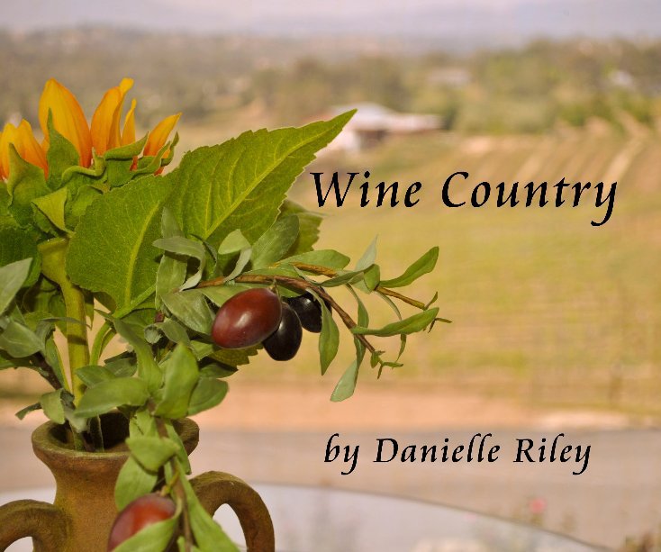 View Wine Country by Danielle Riley