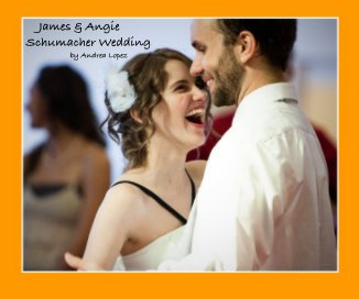 James & Angie Schumacher Wedding by Andrea Lopez book cover